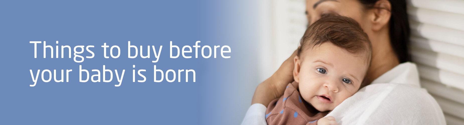 Things to buy before baby is born